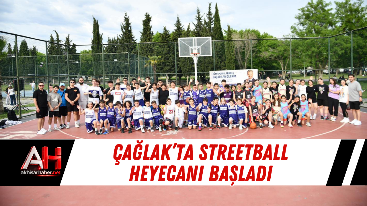 Çağlak’ta Streetball Heyecanı Başladı
