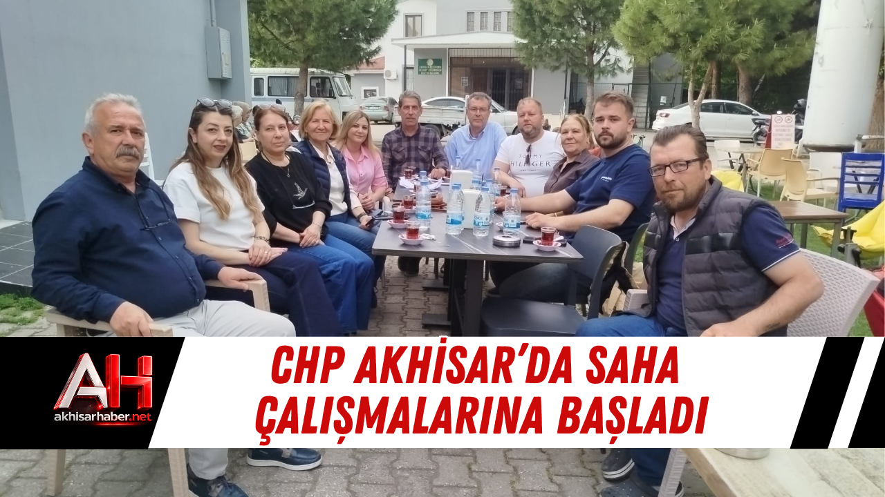 CHP Akhisar’da Saha Çalışmalarına Başladı