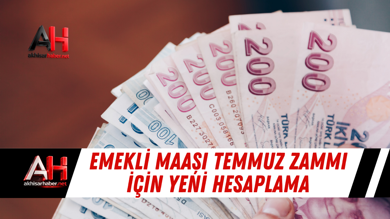 Emekli Maaşı Temmuz Zammı İçin Yeni Hesaplama