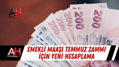 Emekli Maaşı Temmuz Zammı İçin Yeni Hesaplama