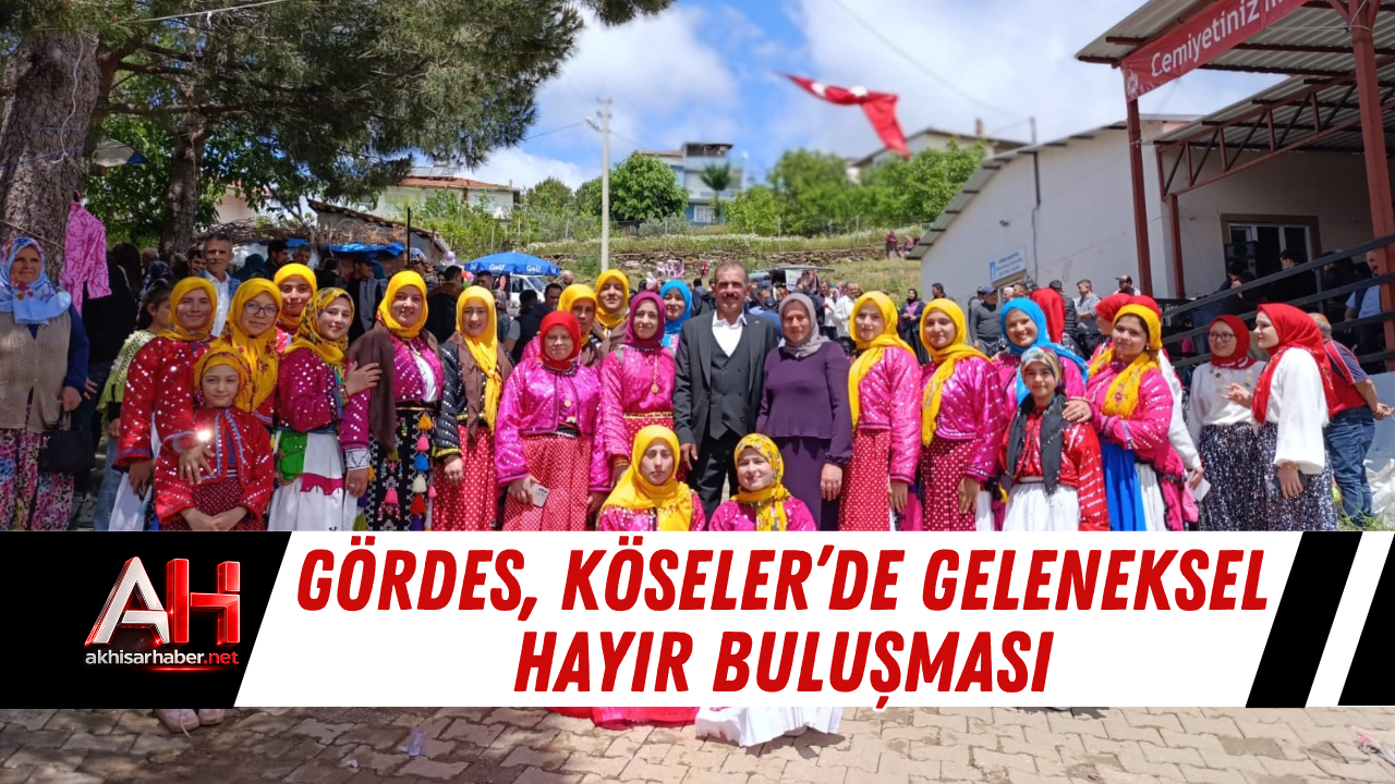 Gördes, Köseler’de Geleneksel Hayır Buluşması
