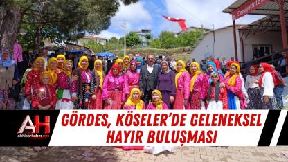 Gördes, Köseler’de Geleneksel Hayır Buluşması