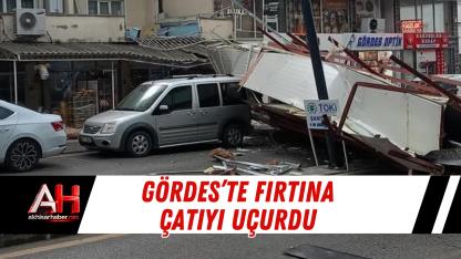 Gördes’te Fırtına Çatıyı Uçurdu