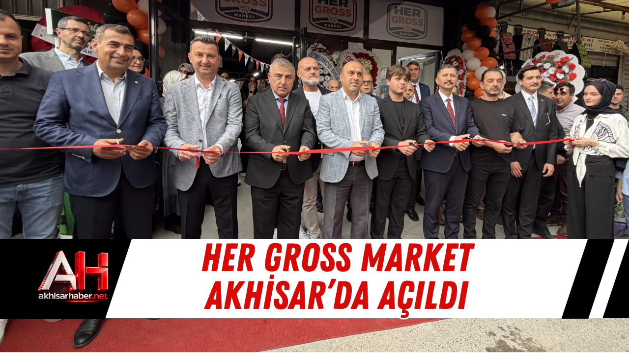 Her Gross Market Akhisar’da Açıldı