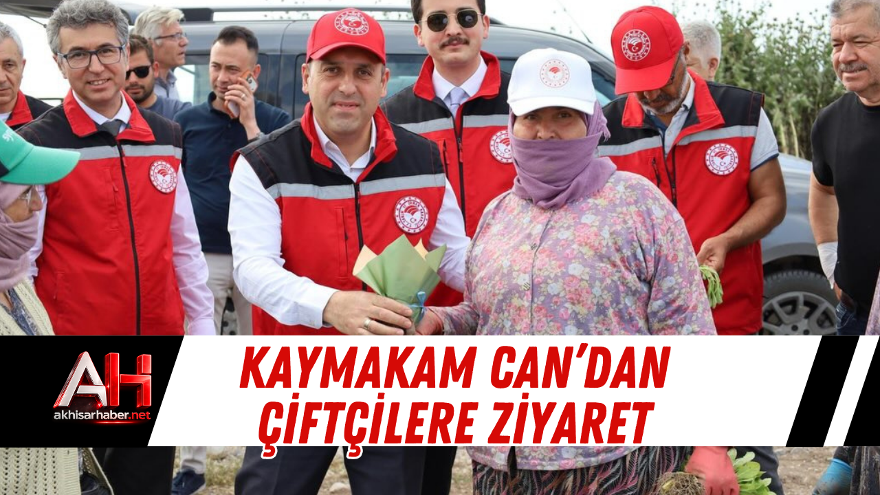 Kaymakam Can’dan Çiftçilere Ziyaret