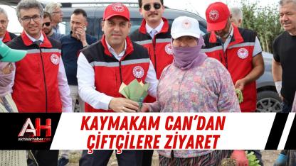 Kaymakam Can’dan Çiftçilere Ziyaret
