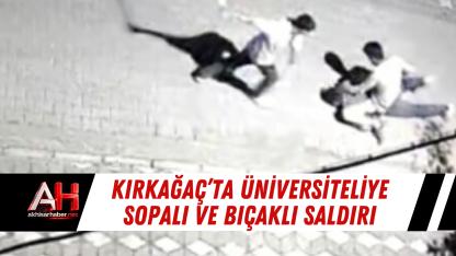 Kırkağaç’ta Üniversiteliye Sopalı ve Bıçaklı Saldırı