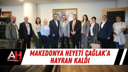 Makedonya Heyeti Çağlak’a Hayran Kaldı