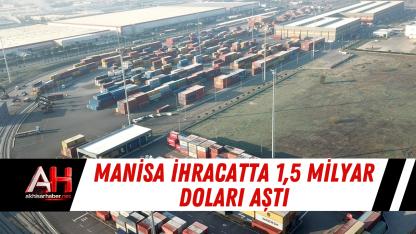 Manisa İhracatta 1,5 Milyar Doları Aştı