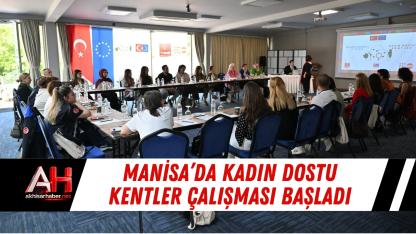 Manisa’da Kadın Dostu Kentler Çalışması Başladı