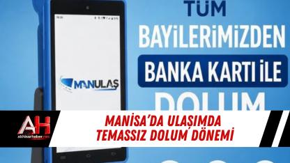 Manisa’da Ulaşımda Temassız Dolum Dönemi