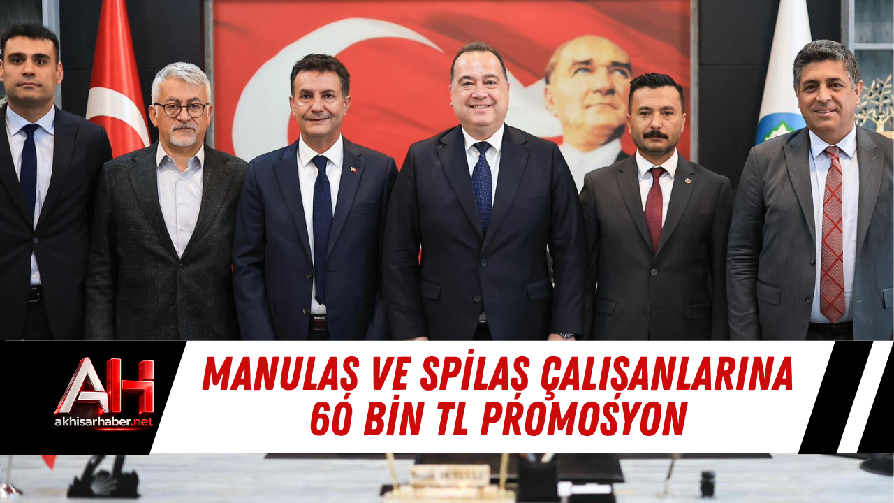 MANULAŞ Ve SPİLAŞ Çalışanlarına 60 Bin TL Promosyon