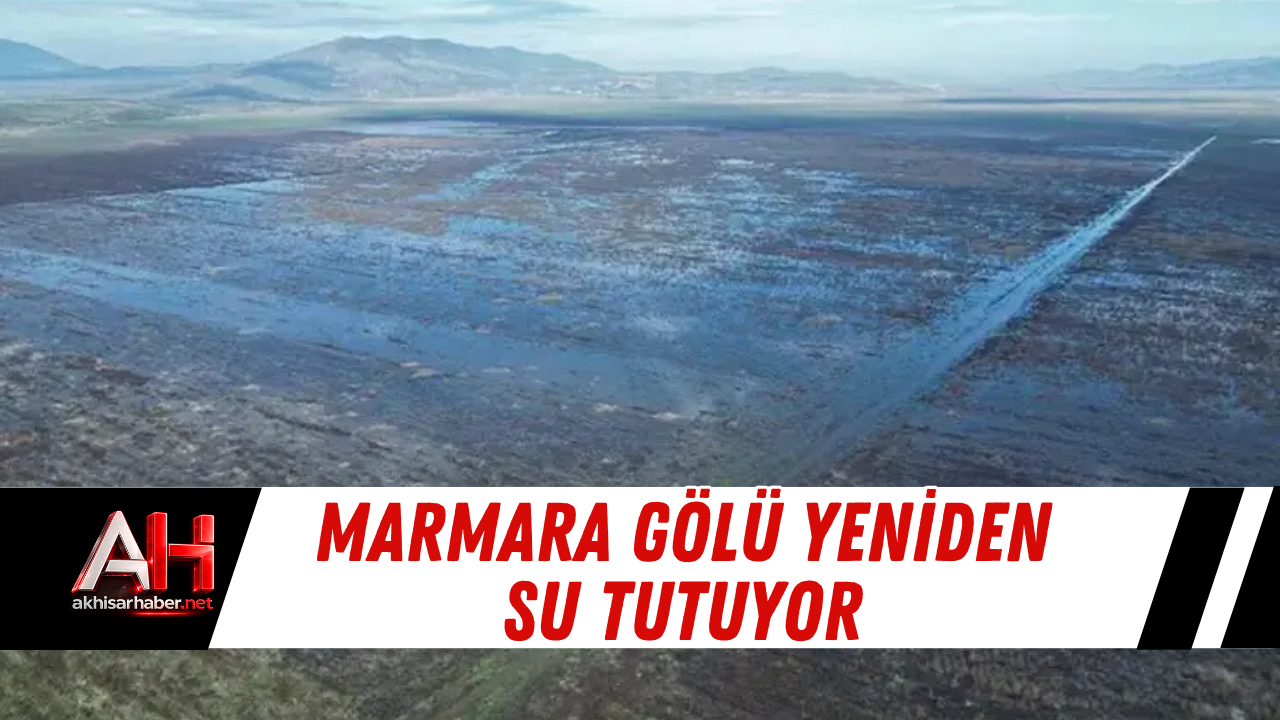 Marmara Gölü Yeniden Su Tutuyor