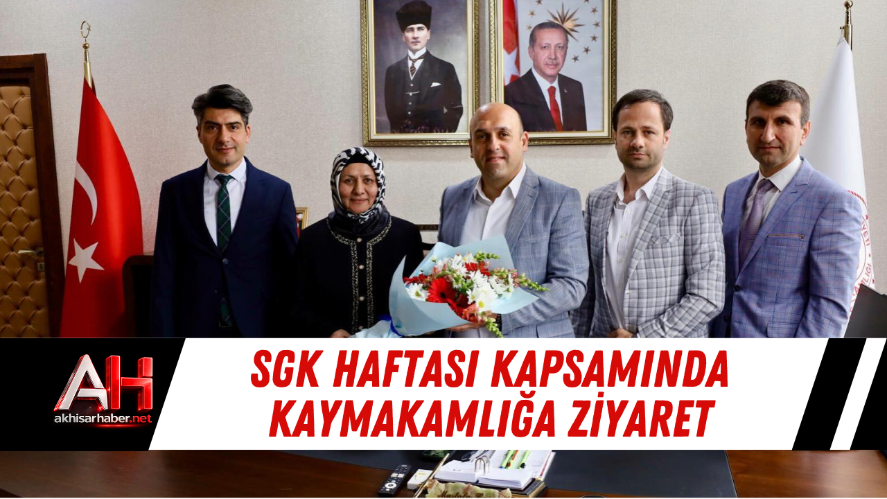 SGK Haftası Kapsamında Kaymakamlığa Ziyaret