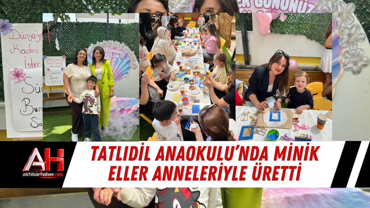 Tatlıdil Anaokulu’nda Minik Eller Anneleriyle Üretti