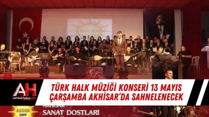 Türk Halk Müziği Konseri 13 Mayıs Çarşamba Akhisar’da Sahnelenecek