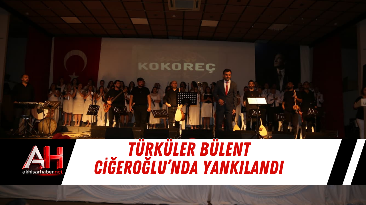 Türküler Bülent Ciğeroğlu’nda Yankılandı