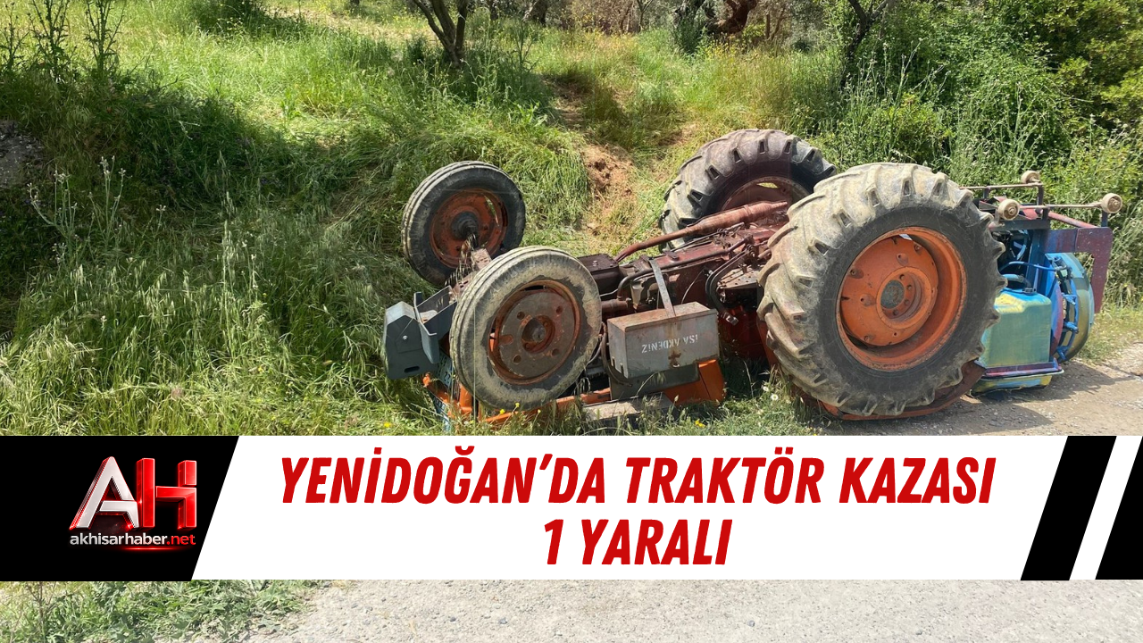 Yenidoğan’da Traktör Kazası 1 Yaralı
