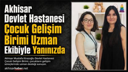 Akhisar Devlet Hastanesi Çocuk Gelişim Birimi Uzman Ekibiyle Yanınızda