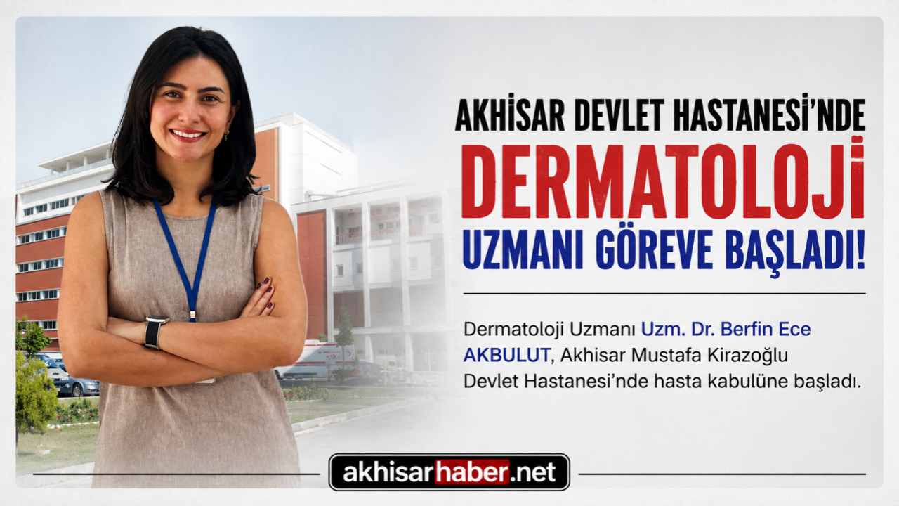 Akhisar Devlet Hastanesi'nde Dermatoloji Uzmanı Göreve Başladı