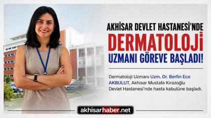 Akhisar Devlet Hastanesi'nde Dermatoloji Uzmanı Göreve Başladı