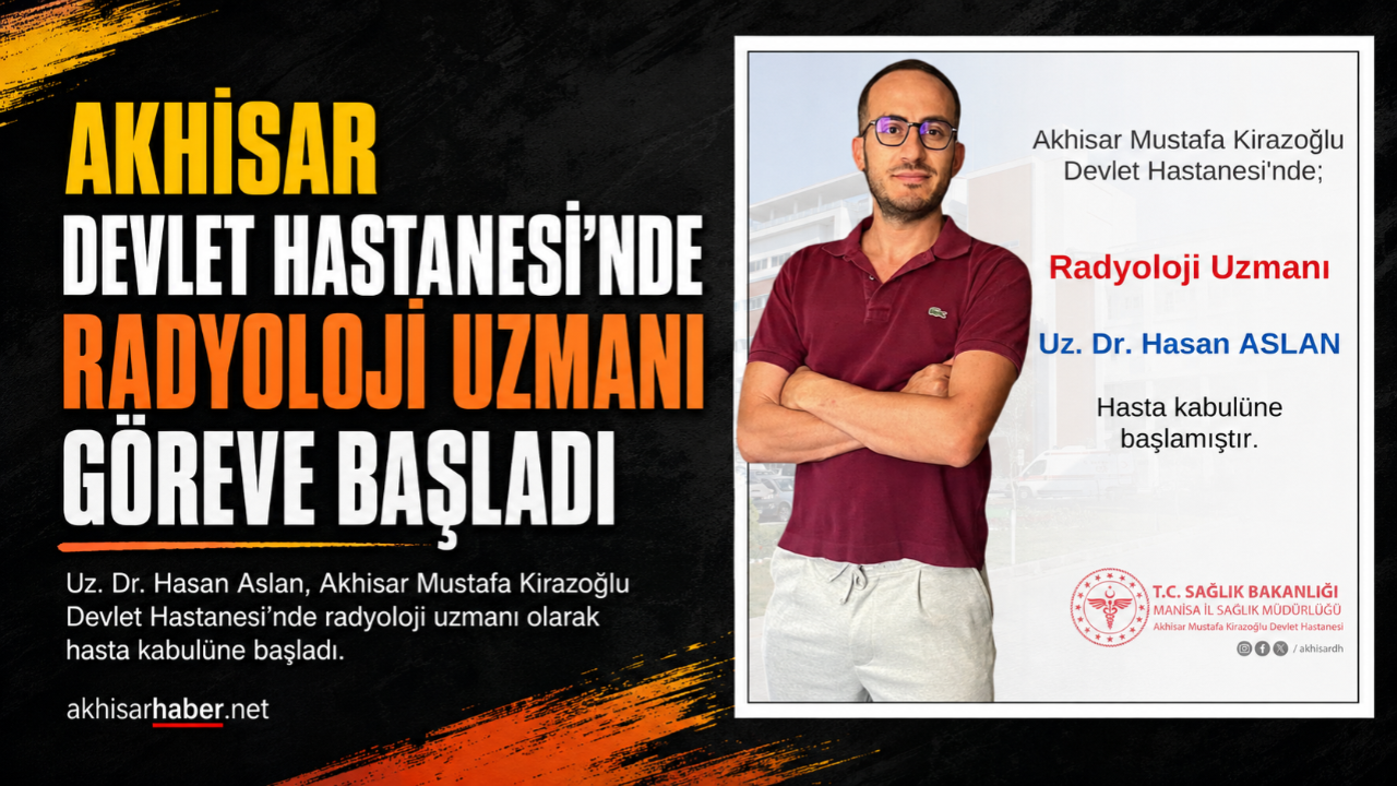Akhisar Devlet Hastanesi’nde Radyoloji Uzmanı Hasta Kabulüne Başladı