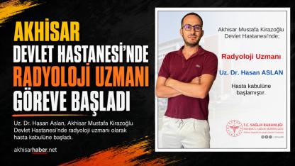 Akhisar Devlet Hastanesi’nde Radyoloji Uzmanı Hasta Kabulüne Başladı