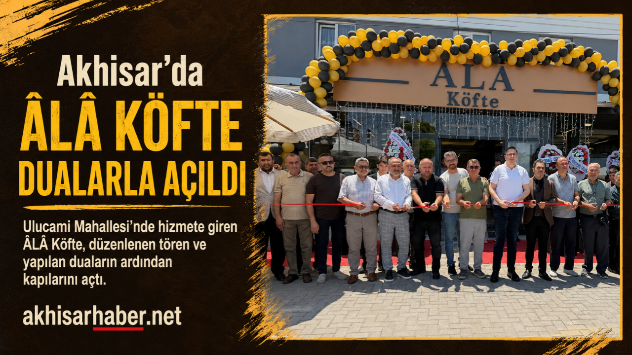 Akhisar’da ÂLÂ Köfte Dualarla Açıldı