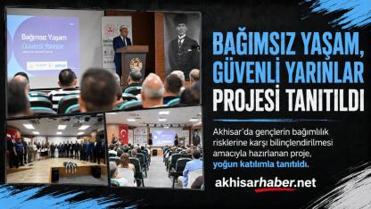 Akhisar’da “Bağımsız Yaşam, Güvenli Yarınlar” Projesi Tanıtıldı