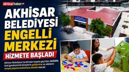 Akhisar'da Engelli Merkezi Hizmete Açıldı
