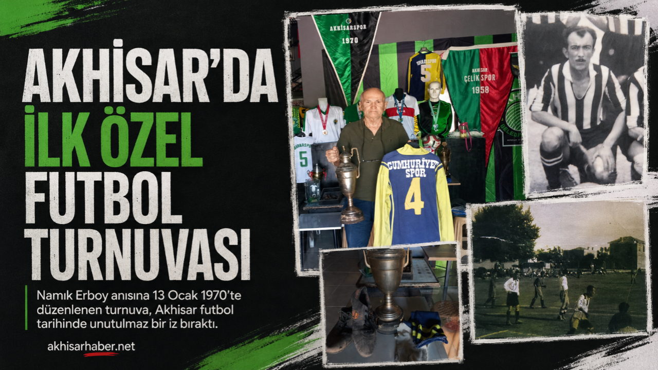 Akhisar’da İlk Özel Futbol Turnuvası ve “Kemik Kıran” Namık Erboy’un Hatırası