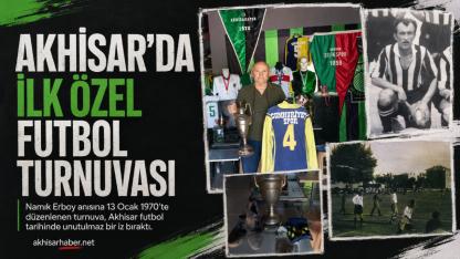 Akhisar’da İlk Özel Futbol Turnuvası ve “Kemik Kıran” Namık Erboy’un Hatırası