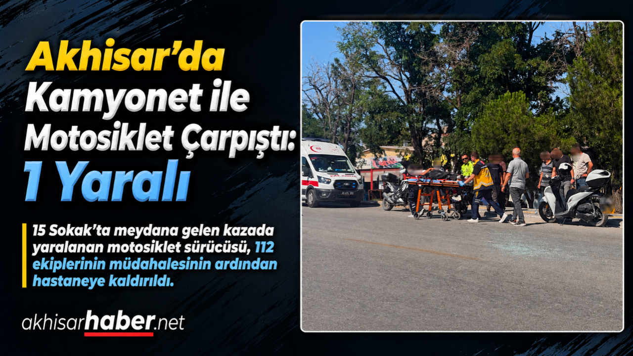 Akhisar’da Kamyonet ile Motosiklet Çarpıştı: 1 Yaralı