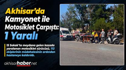 Akhisar’da Kamyonet ile Motosiklet Çarpıştı: 1 Yaralı