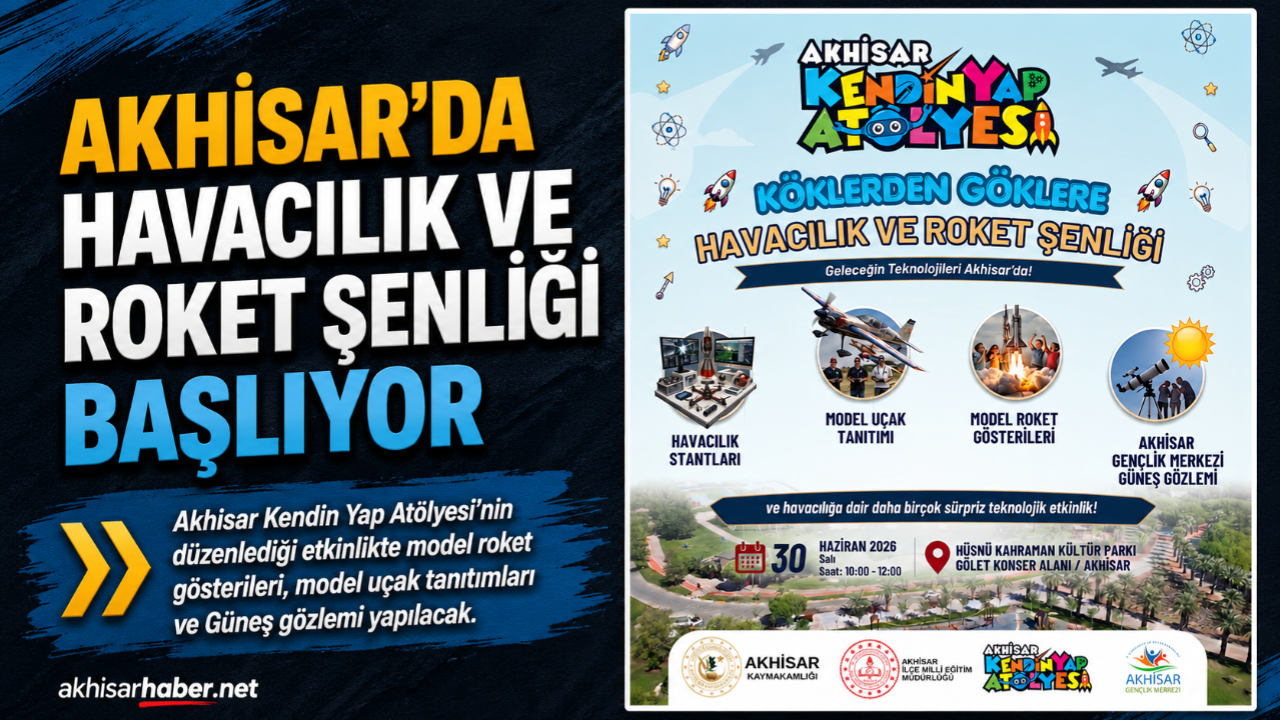 Akhisar’da “Köklerden Göklere” Havacılık ve Roket Şenliği başlıyor