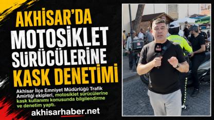 Akhisar’da Motosiklet Sürücülerine Kask Denetimi