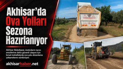 Akhisar’da Ova Yolları Sezona Hazırlanıyor