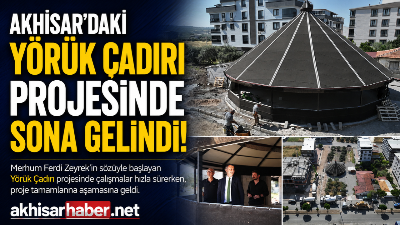 Akhisar’daki Yörük Çadırı Projesinde Sona Gelindi