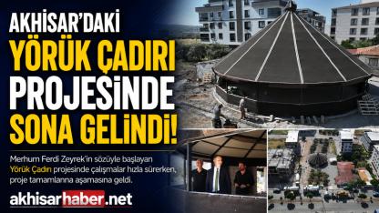 Akhisar’daki Yörük Çadırı Projesinde Sona Gelindi