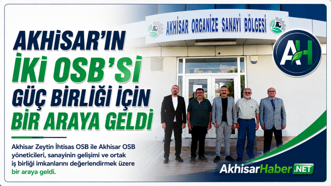 Akhisar’ın İki OSB’si Güç Birliği İçin Bir Araya Geldi