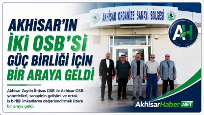 Akhisar’ın İki OSB’si Güç Birliği İçin Bir Araya Geldi