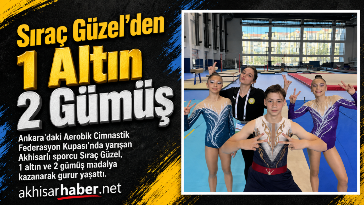 Akhisarlı Siraç Güzel’den büyük başarı: 1 altın, 2 gümüş madalya