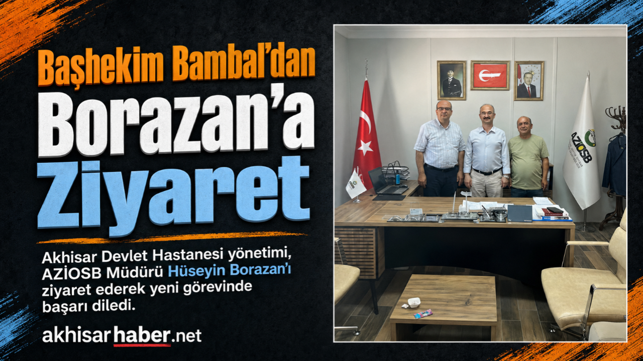 Başhekim Bambal’dan AZİOSB Müdürü Borazan’a hayırlı olsun ziyareti