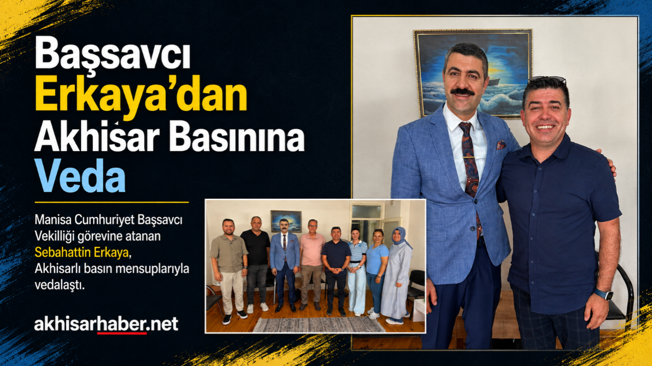 Başsavcı Erkaya’dan Akhisar Basınına Veda