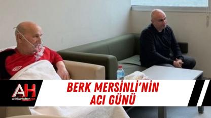 Berk Mersinli'nin Acı Günü
