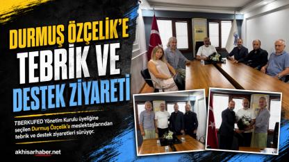 Durmuş Özçelik’e Tebrik ve Destek Ziyareti