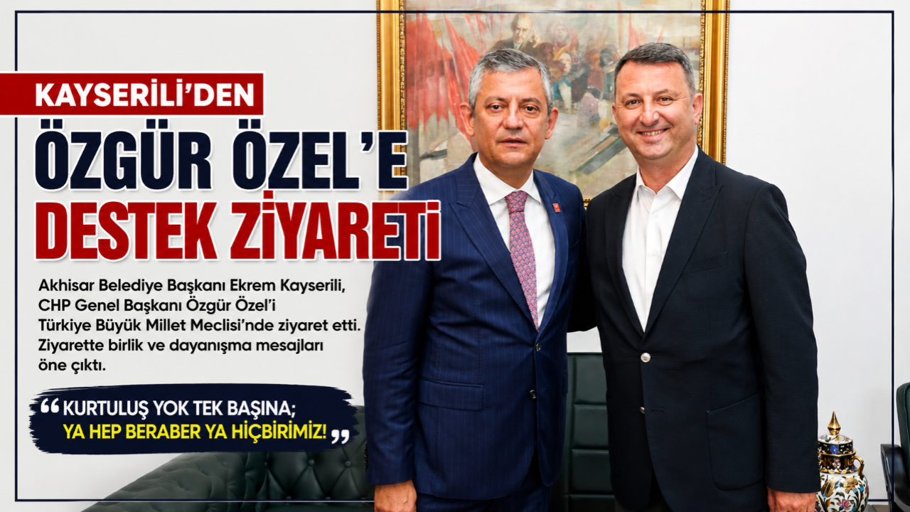 Kayserili’den Özgür Özel’e Destek Ziyareti