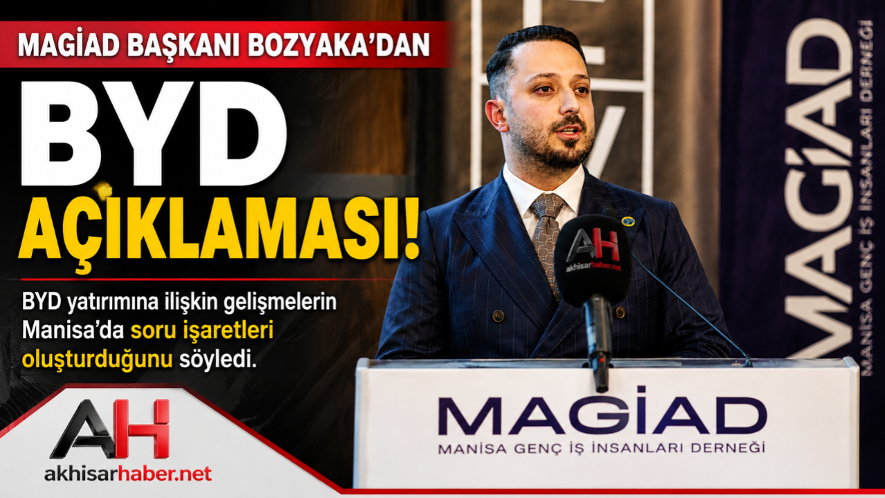 MAGİAD Başkanı Bozyaka’dan BYD Açıklaması