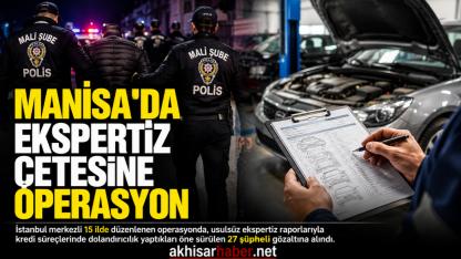 Manisa Dahil 15 İlde Ekspertiz Çetesine Operasyon