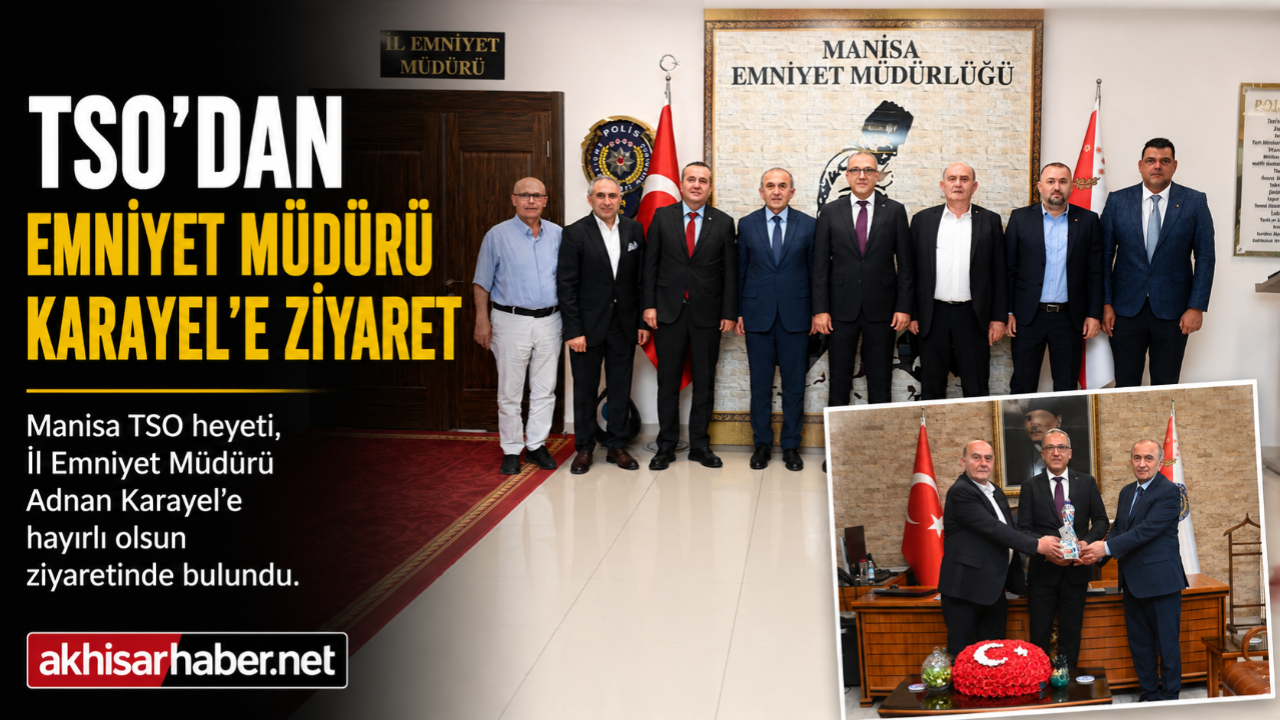 Manisa TSO’dan Emniyet Müdürü Karayel’e Ziyaret